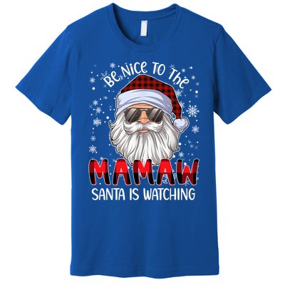 Be Nice To The Mamaw Santa Is Watching Christmas Gift Premium T-Shirt