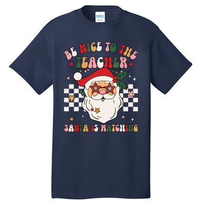 Be Nice To The Teacher Santa Is Watching Retro Christmas Tall T-Shirt