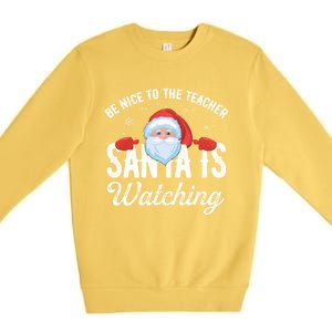 Be Nice To The Teacher Santa Is Watching Great Gift Premium Crewneck Sweatshirt