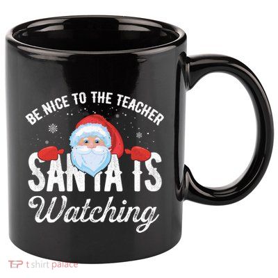 Be Nice To The Teacher Santa Is Watching Great Gift 11oz C Handle Ceramic Mug