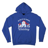 Be Nice To The Teacher Santa Is Watching Great Gift Hoodie