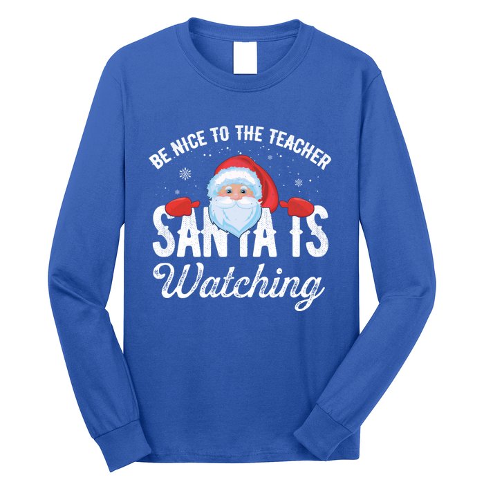 Be Nice To The Teacher Santa Is Watching Great Gift Long Sleeve Shirt