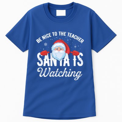 Be Nice To The Teacher Santa Is Watching Great Gift Tall T-Shirt