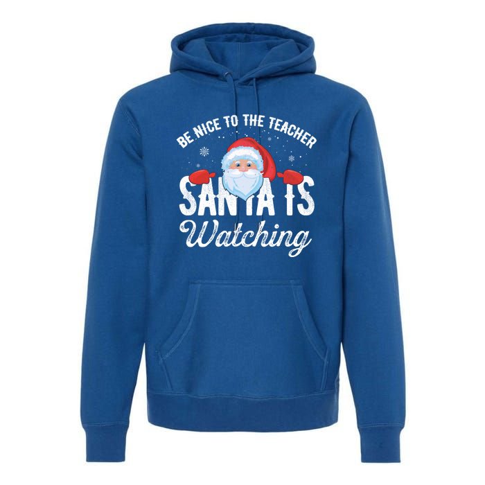 Be Nice To The Teacher Santa Is Watching Great Gift Premium Hoodie