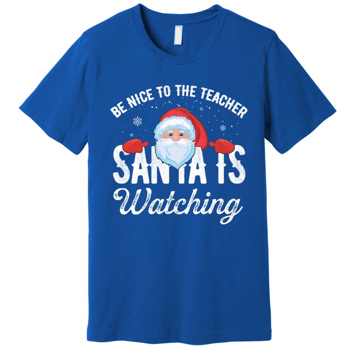 Be Nice To The Teacher Santa Is Watching Great Gift Premium T-Shirt