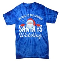 Be Nice To The Teacher Santa Is Watching Great Gift Tie-Dye T-Shirt