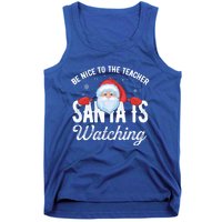 Be Nice To The Teacher Santa Is Watching Great Gift Tank Top