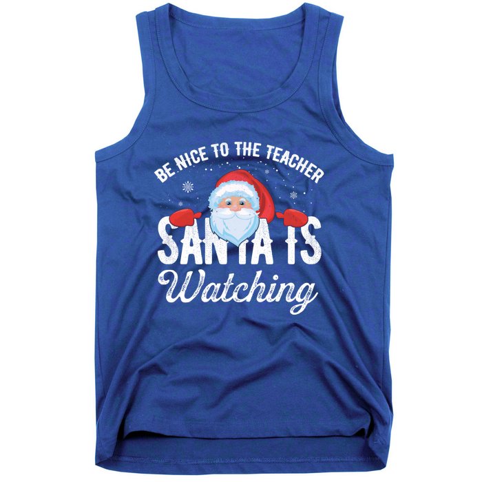 Be Nice To The Teacher Santa Is Watching Great Gift Tank Top