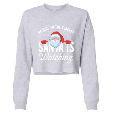 Be Nice To The Teacher Santa Is Watching Great Gift Cropped Pullover Crew