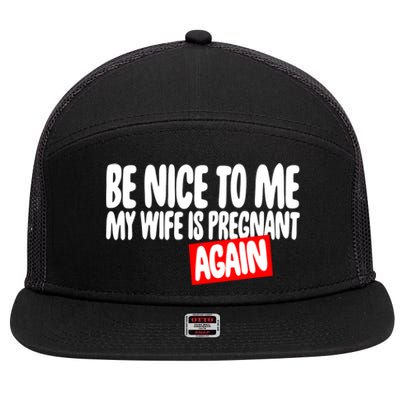 Be Nice To Me My Wife Pregnant Again Tees Funny Husband Gift Meaningful Gift 7 Panel Mesh Trucker Snapback Hat