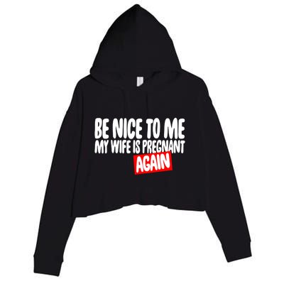 Be Nice To Me My Wife Pregnant Again Tees Funny Husband Gift Meaningful Gift Crop Fleece Hoodie