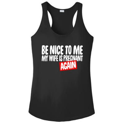 Be Nice To Me My Wife Pregnant Again Tees Funny Husband Gift Meaningful Gift Ladies PosiCharge Competitor Racerback Tank