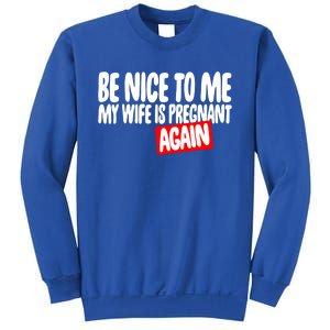 Be Nice To Me My Wife Pregnant Again Tees Funny Husband Gift Meaningful Gift Sweatshirt