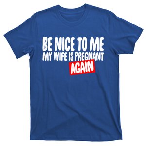 Be Nice To Me My Wife Pregnant Again Tees Funny Husband Gift Meaningful Gift T-Shirt