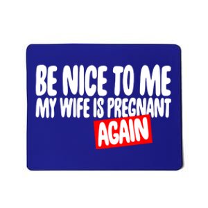 Be Nice To Me My Wife Pregnant Again Tees Funny Husband Gift Meaningful Gift Mousepad