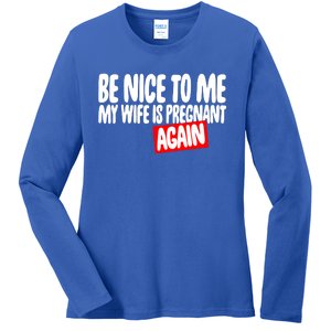 Be Nice To Me My Wife Pregnant Again Tees Funny Husband Gift Meaningful Gift Ladies Long Sleeve Shirt