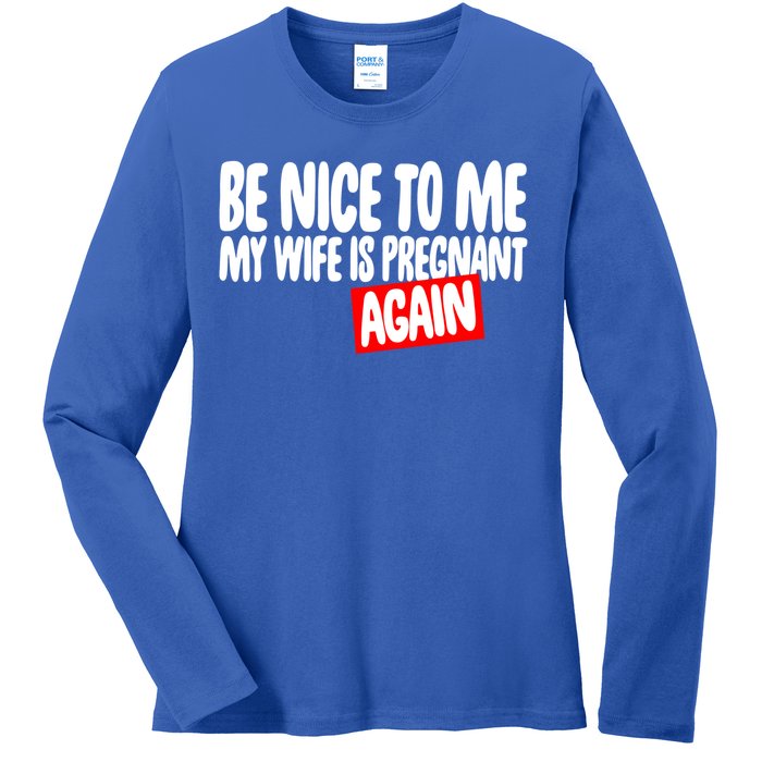 Be Nice To Me My Wife Pregnant Again Tees Funny Husband Gift Meaningful Gift Ladies Long Sleeve Shirt