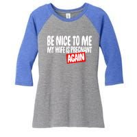 Be Nice To Me My Wife Pregnant Again Tees Funny Husband Gift Meaningful Gift Women's Tri-Blend 3/4-Sleeve Raglan Shirt