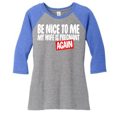 Be Nice To Me My Wife Pregnant Again Tees Funny Husband Gift Meaningful Gift Women's Tri-Blend 3/4-Sleeve Raglan Shirt