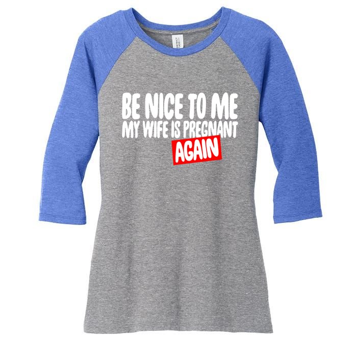 Be Nice To Me My Wife Pregnant Again Tees Funny Husband Gift Meaningful Gift Women's Tri-Blend 3/4-Sleeve Raglan Shirt