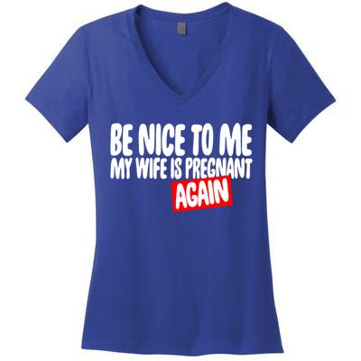 Be Nice To Me My Wife Pregnant Again Tees Funny Husband Gift Meaningful Gift Women's V-Neck T-Shirt