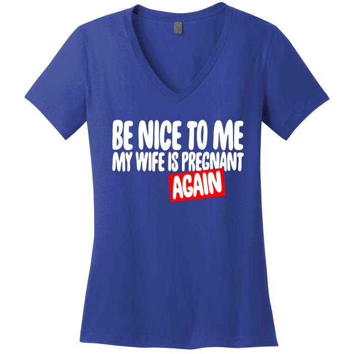 Be Nice To Me My Wife Pregnant Again Tees Funny Husband Gift Meaningful Gift Women's V-Neck T-Shirt