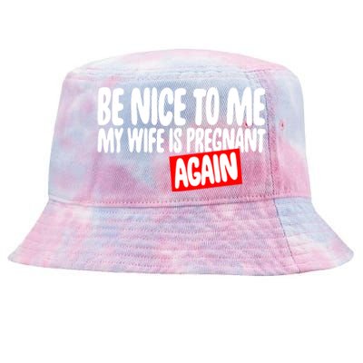 Be Nice To Me My Wife Pregnant Again Tees Funny Husband Gift Meaningful Gift Tie-Dyed Bucket Hat