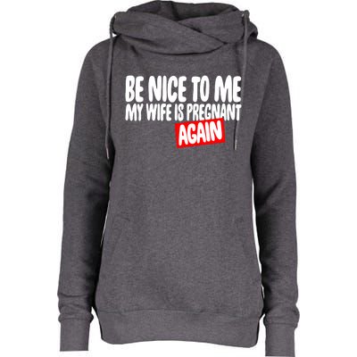 Be Nice To Me My Wife Pregnant Again Tees Funny Husband Gift Meaningful Gift Womens Funnel Neck Pullover Hood