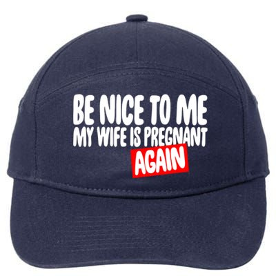 Be Nice To Me My Wife Pregnant Again Tees Funny Husband Gift Meaningful Gift 7-Panel Snapback Hat