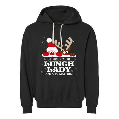 Be Nice To The Lunch Lady Santa Is Watching Christmas Xmas Garment-Dyed Fleece Hoodie