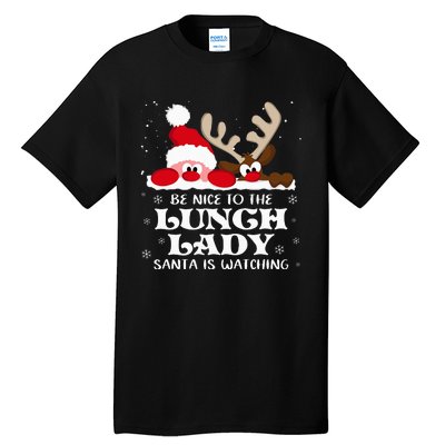 Be Nice To The Lunch Lady Santa Is Watching Christmas Xmas Tall T-Shirt