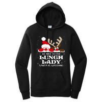 Be Nice To The Lunch Lady Santa Is Watching Christmas Xmas Women's Pullover Hoodie