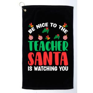 Be Nice To The Teacher Santa Is Watching You Christmas Teach Gift Platinum Collection Golf Towel