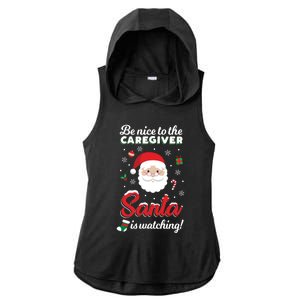 Be Nice To The Caregiver Santa Is Watching Xmas Claus Cute Gift Ladies PosiCharge Tri-Blend Wicking Draft Hoodie Tank