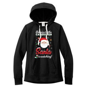 Be Nice To The Caregiver Santa Is Watching Xmas Claus Cute Gift Women's Fleece Hoodie