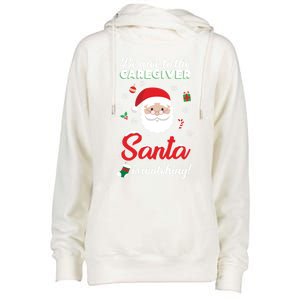 Be Nice To The Caregiver Santa Is Watching Xmas Claus Cute Gift Womens Funnel Neck Pullover Hood