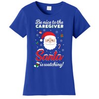 Be Nice To The Caregiver Santa Is Watching Xmas Claus Cute Gift Women's T-Shirt