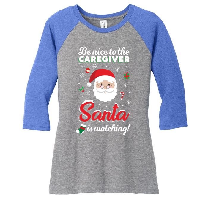 Be Nice To The Caregiver Santa Is Watching Xmas Claus Cute Gift Women's Tri-Blend 3/4-Sleeve Raglan Shirt