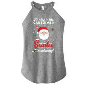 Be Nice To The Caregiver Santa Is Watching Xmas Claus Cute Gift Women's Perfect Tri Rocker Tank