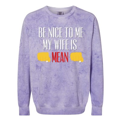 Be Nice To Me My Wife Is Mean Funny Relationship Cool Gift Colorblast Crewneck Sweatshirt