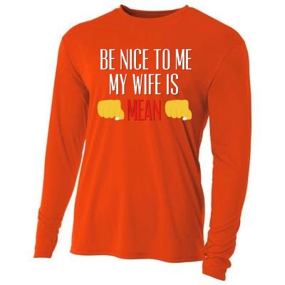 Be Nice To Me My Wife Is Mean Funny Relationship Cool Gift Cooling Performance Long Sleeve Crew