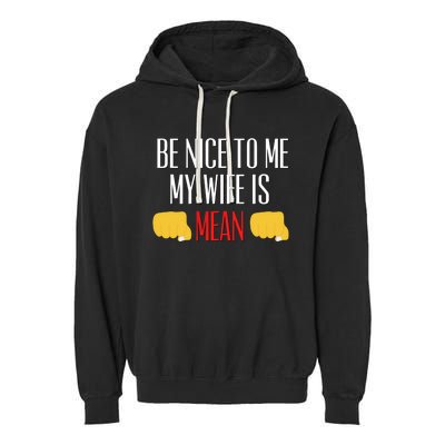 Be Nice To Me My Wife Is Mean Funny Relationship Cool Gift Garment-Dyed Fleece Hoodie