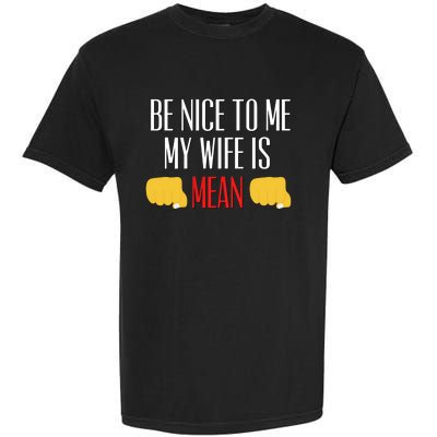 Be Nice To Me My Wife Is Mean Funny Relationship Cool Gift Garment-Dyed Heavyweight T-Shirt