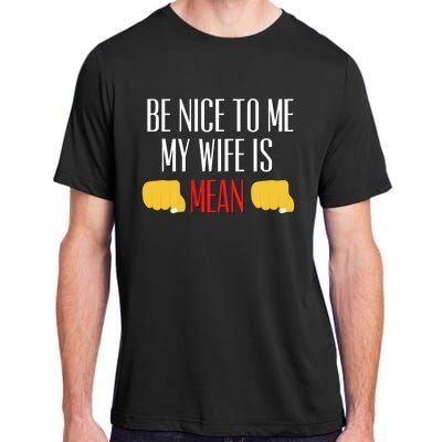 Be Nice To Me My Wife Is Mean Funny Relationship Cool Gift Adult ChromaSoft Performance T-Shirt