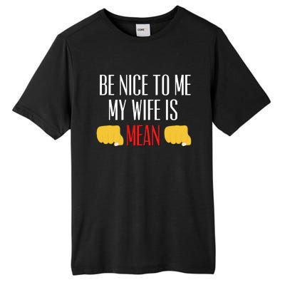 Be Nice To Me My Wife Is Mean Funny Relationship Cool Gift Tall Fusion ChromaSoft Performance T-Shirt