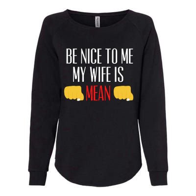 Be Nice To Me My Wife Is Mean Funny Relationship Cool Gift Womens California Wash Sweatshirt