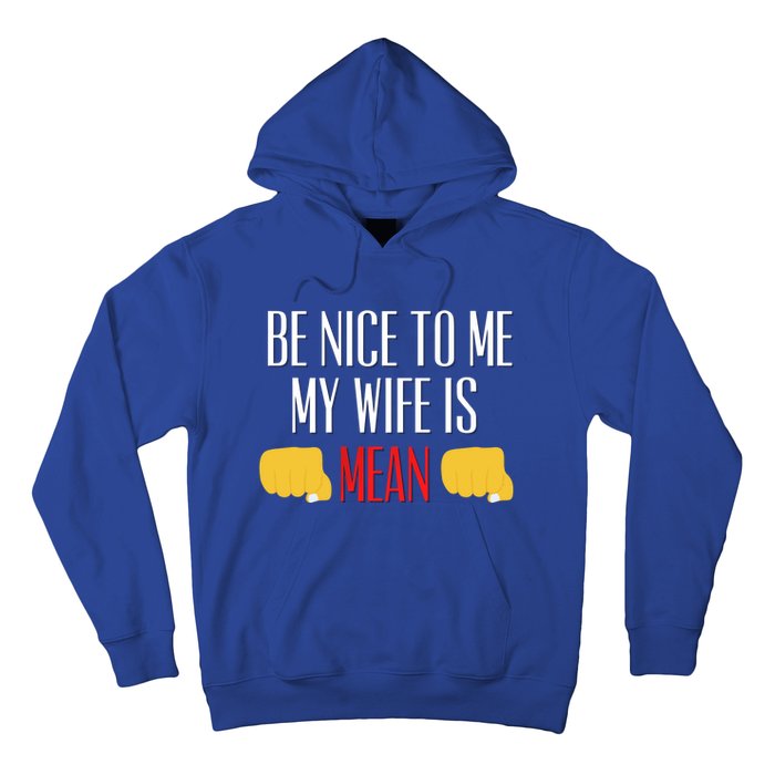 Be Nice To Me My Wife Is Mean Funny Relationship Cool Gift Hoodie