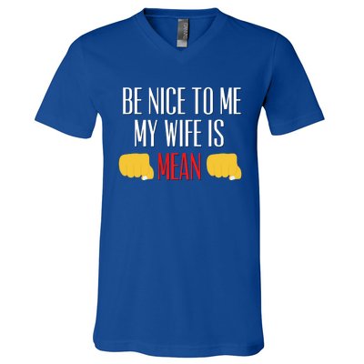 Be Nice To Me My Wife Is Mean Funny Relationship Cool Gift V-Neck T-Shirt