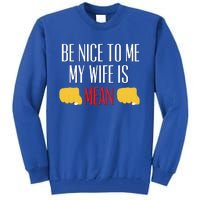 Be Nice To Me My Wife Is Mean Funny Relationship Cool Gift Tall Sweatshirt