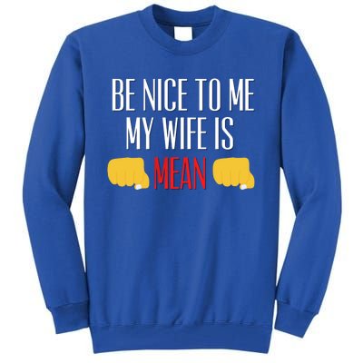 Be Nice To Me My Wife Is Mean Funny Relationship Cool Gift Tall Sweatshirt